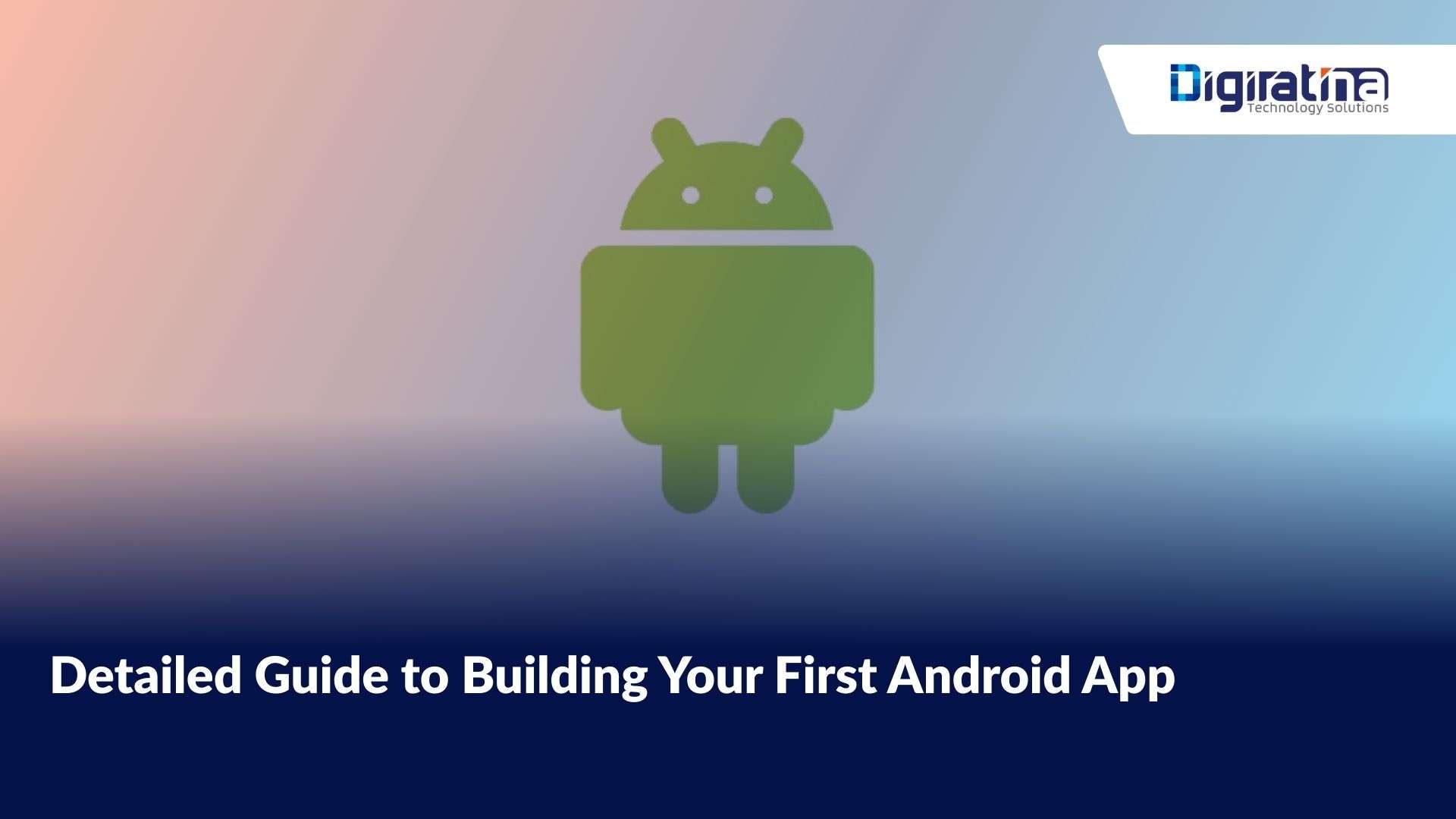 Detailed Guide to Building Your First Android App